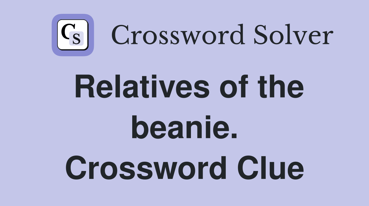 Relatives of the beanie. Crossword Clue