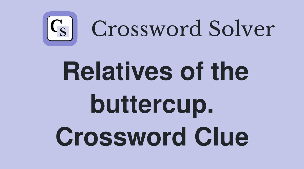 Relatives of the buttercup. Crossword Clue