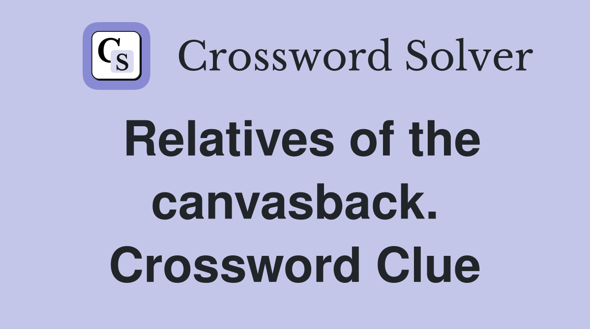 Relatives of the canvasback. Crossword Clue