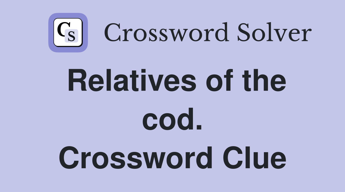 Relatives of the cod. Crossword Clue