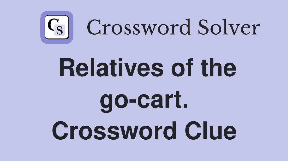 Relatives of the go-cart. Crossword Clue