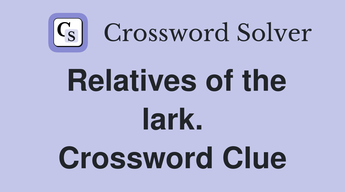 Relatives of the lark. Crossword Clue