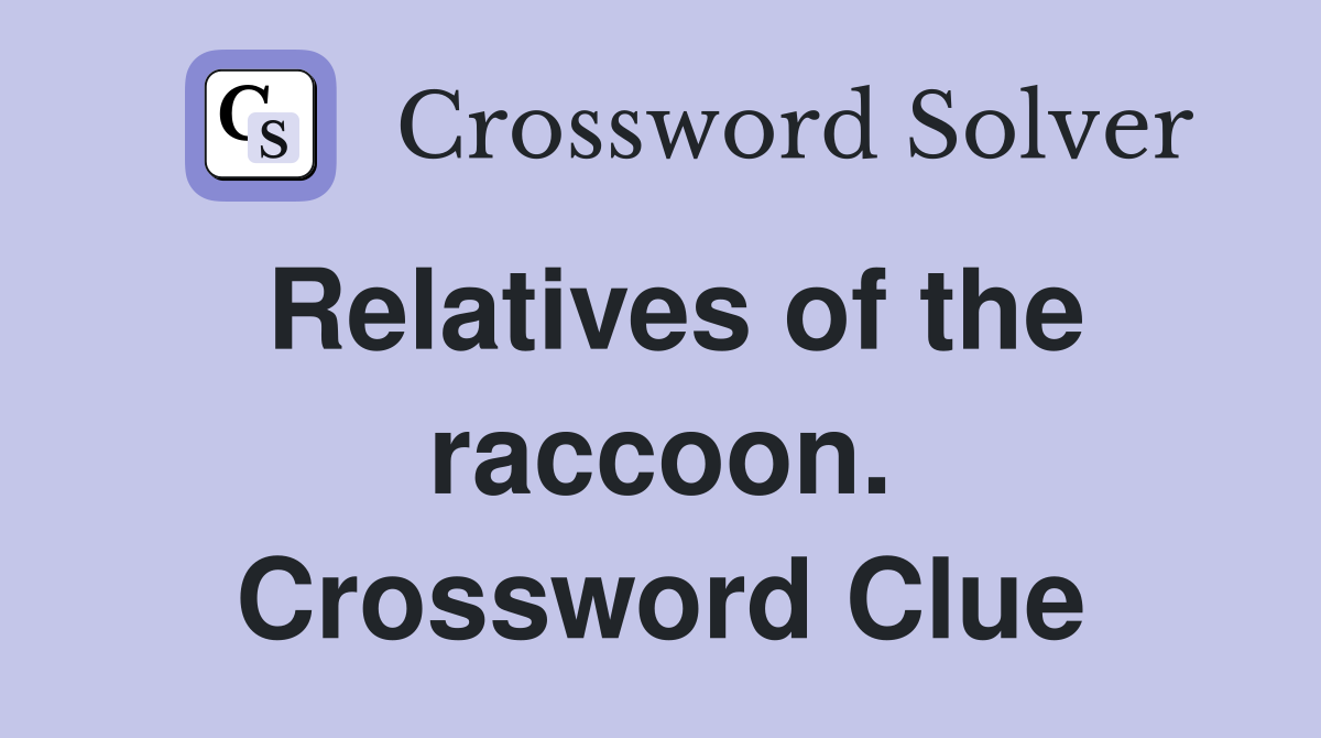 Relatives of the raccoon. Crossword Clue