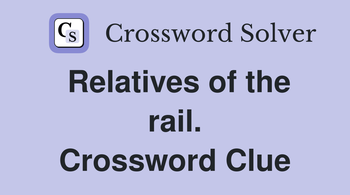 Relatives of the rail. Crossword Clue