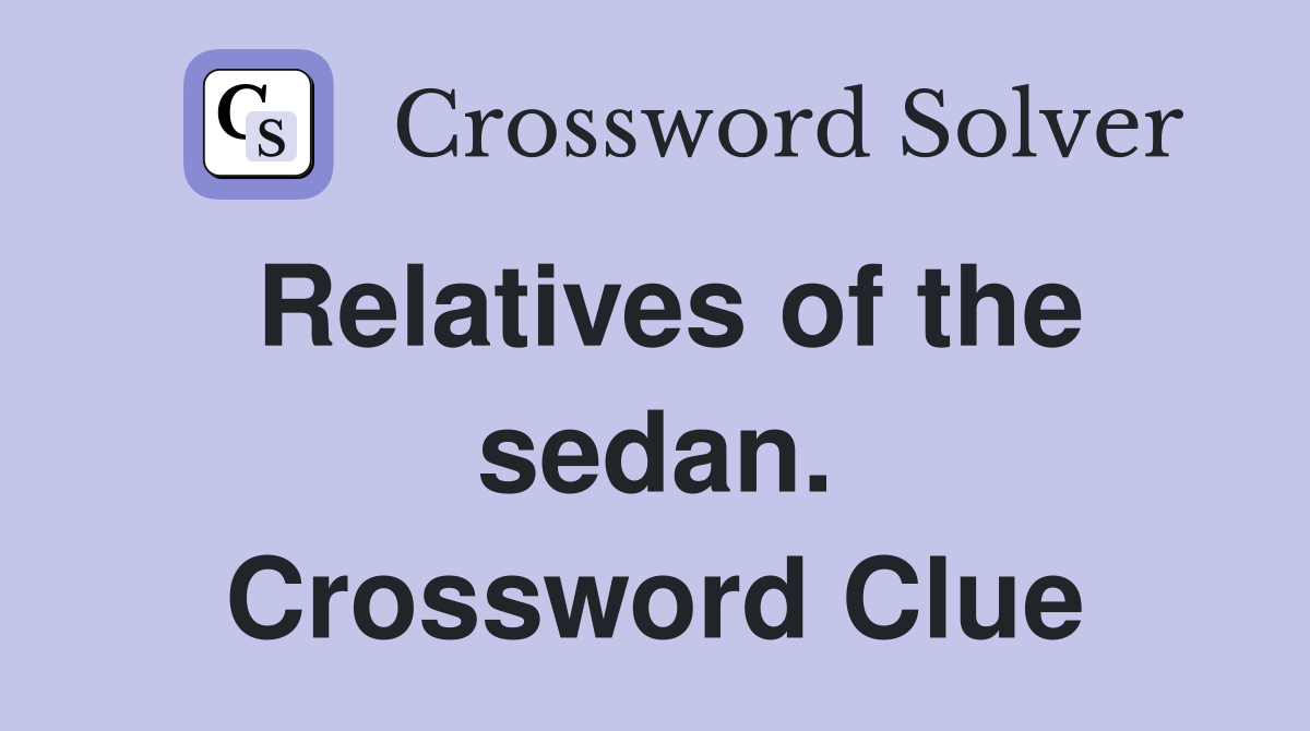 Relatives of the sedan. Crossword Clue