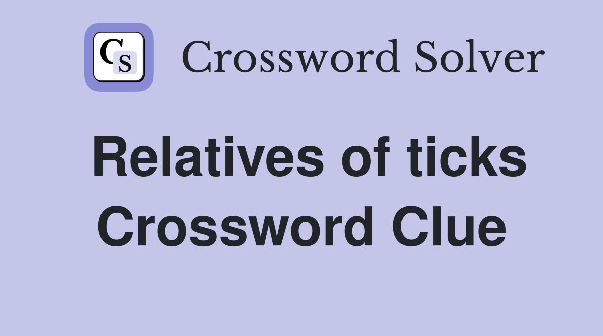 Relatives of ticks Crossword Clue