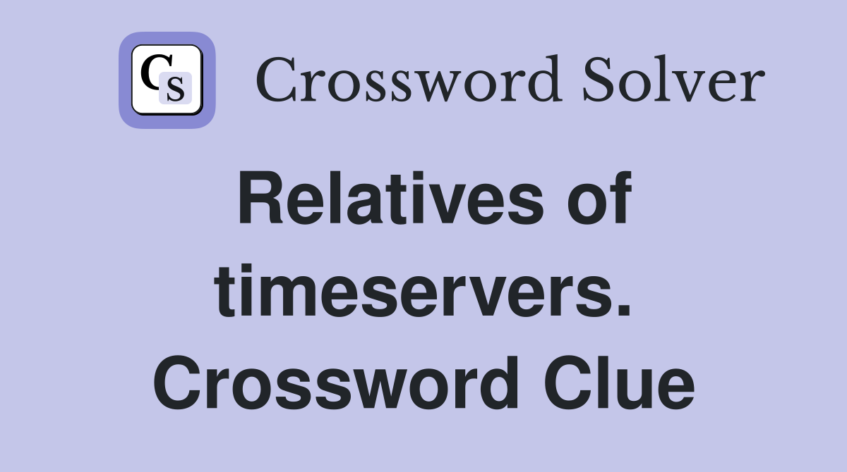 Relatives of timeservers. Crossword Clue