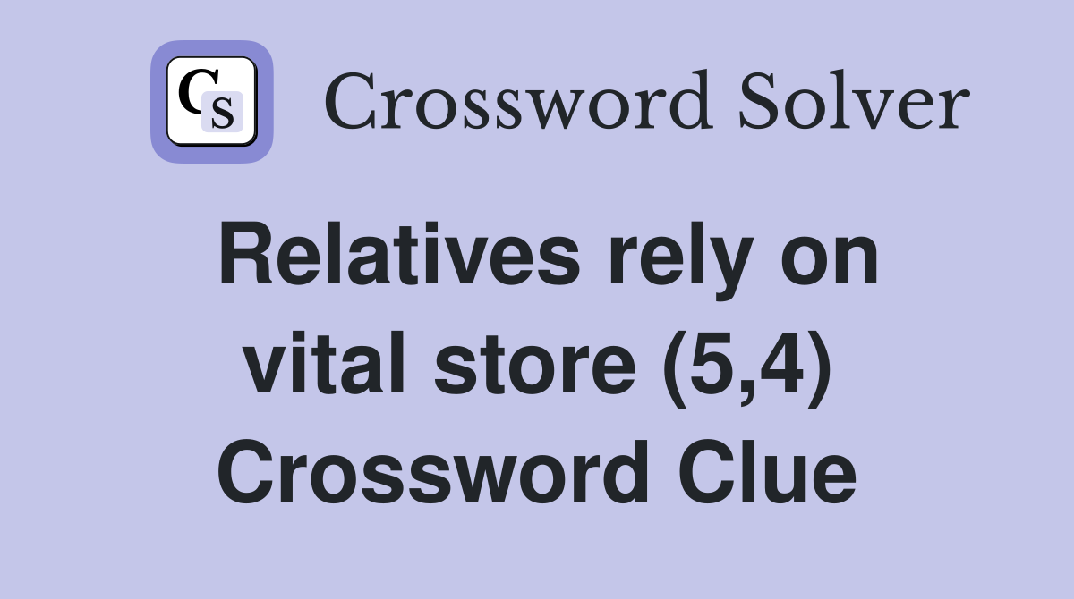 Relatives rely on vital store (5,4) Crossword Clue