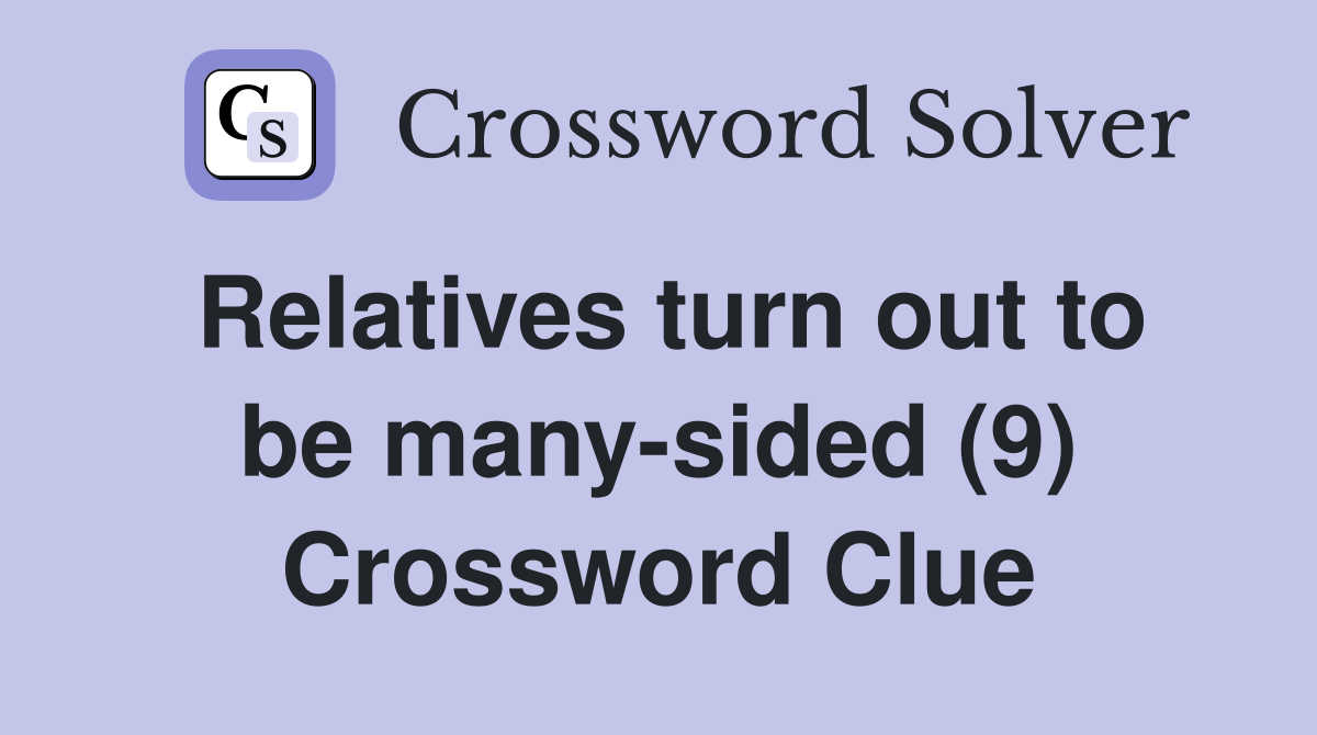 Relatives turn out to be many-sided (9) Crossword Clue