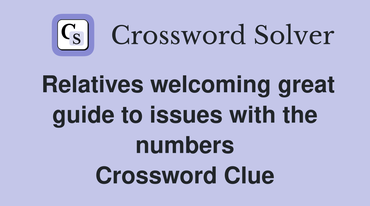 Relatives welcoming great guide to issues with the numbers Crossword Clue