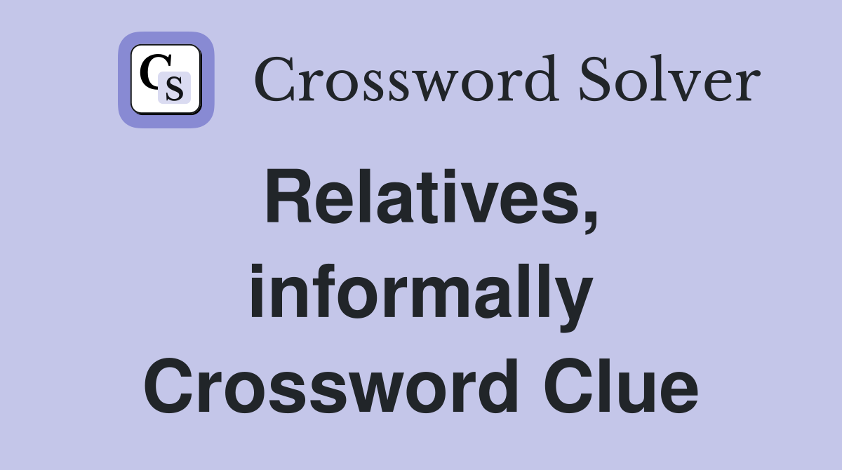 Relatives, informally Crossword Clue