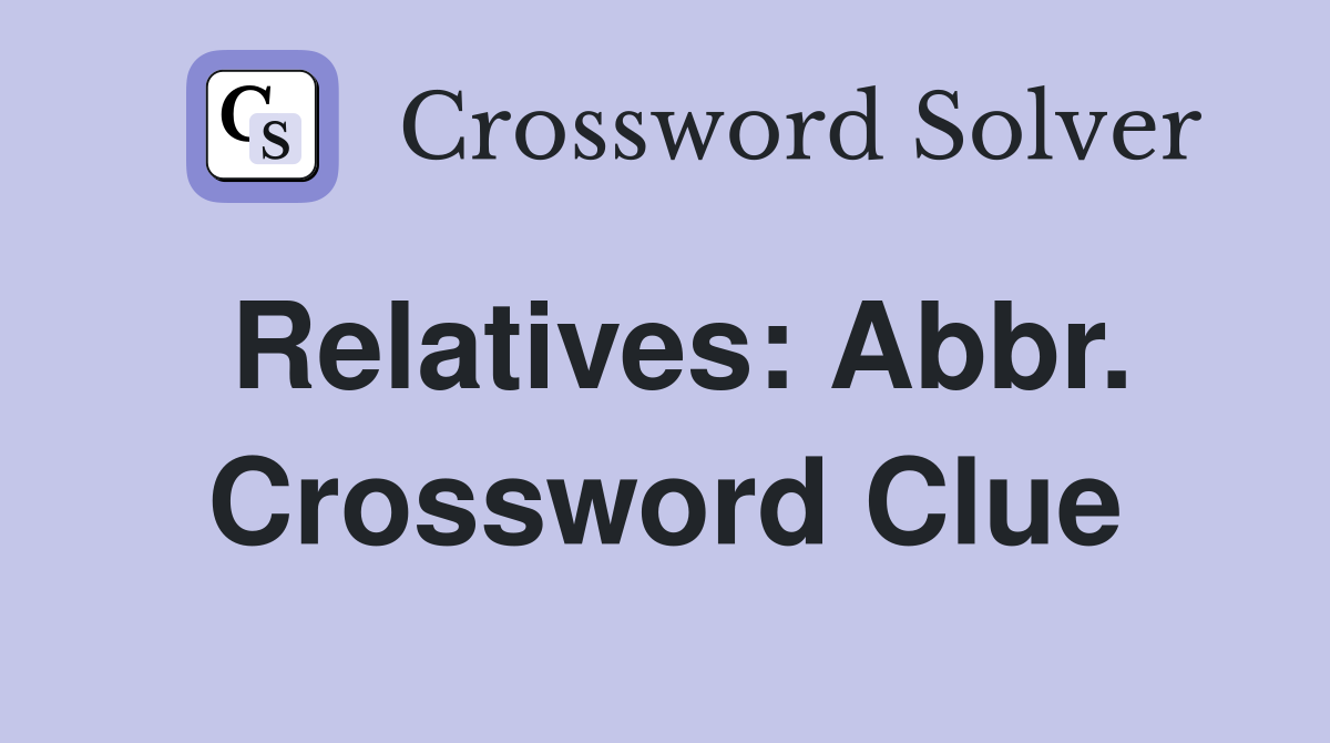 Relatives: Abbr. Crossword Clue