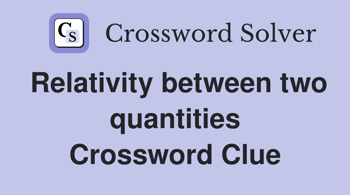 Relativity between two quantities Crossword Clue