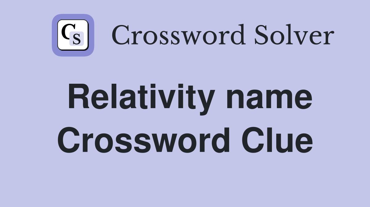 Relativity name Crossword Clue