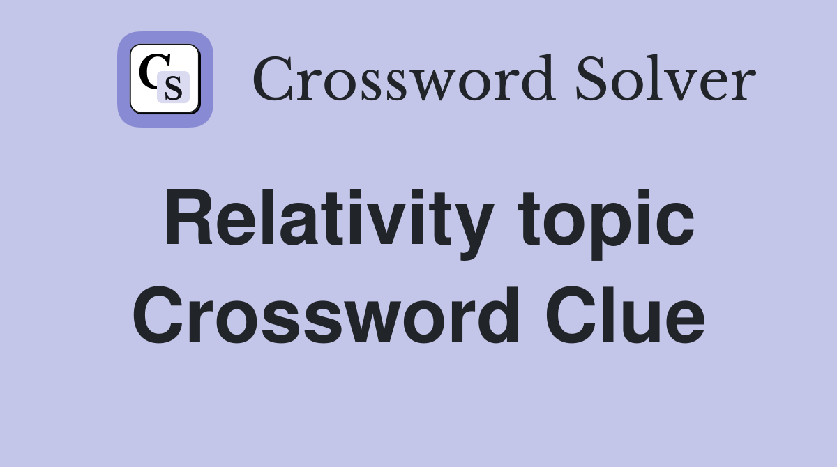 Relativity topic Crossword Clue