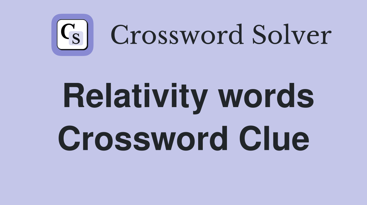 Relativity words Crossword Clue