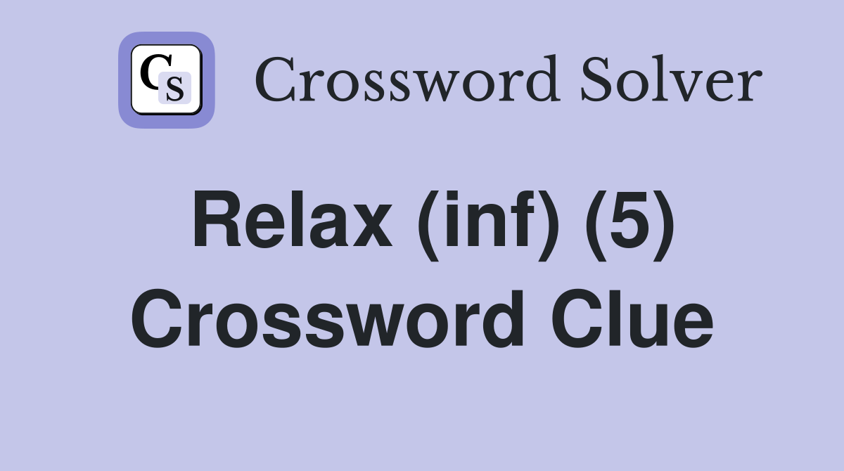 Relax (inf) (5) Crossword Clue