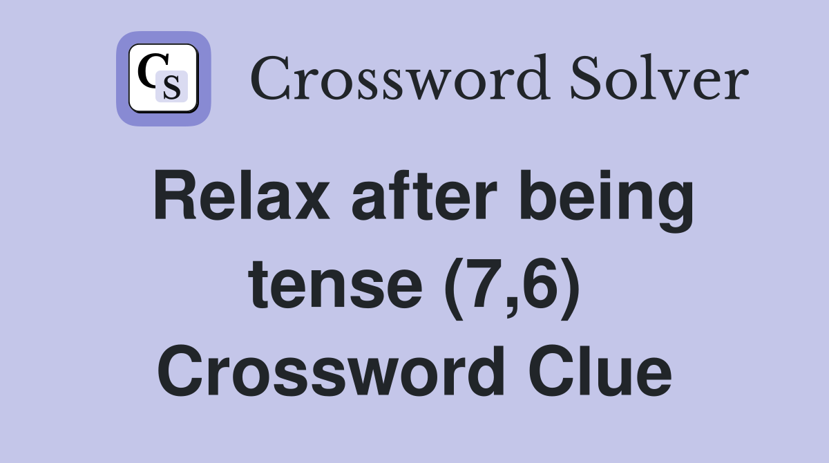 Relax after being tense (7,6) Crossword Clue