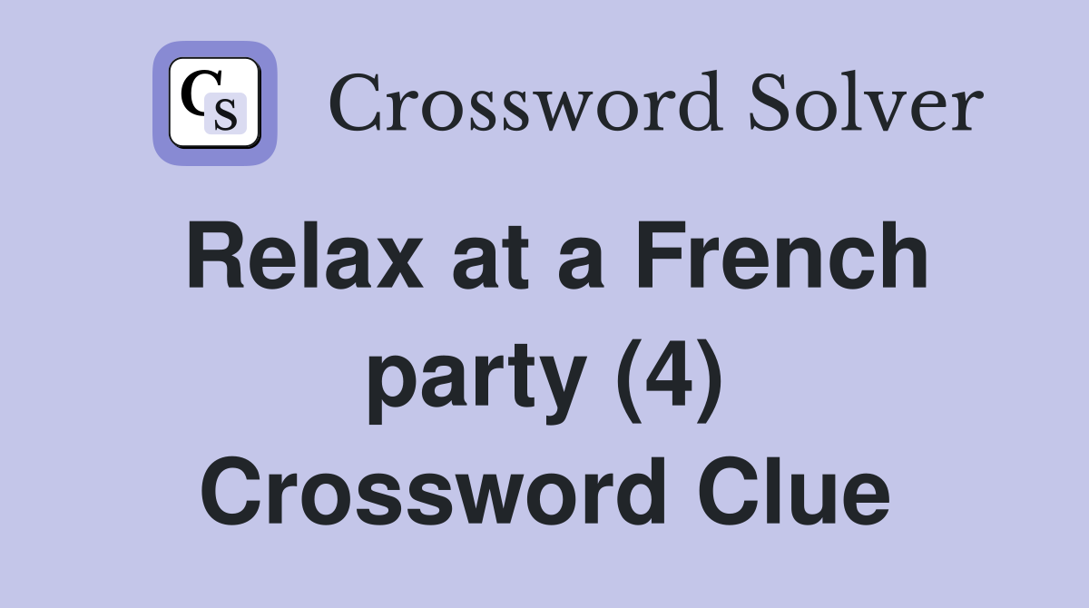 Relax at a French party (4) Crossword Clue
