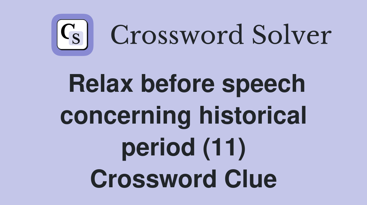 Relax before speech concerning historical period (11) Crossword Clue
