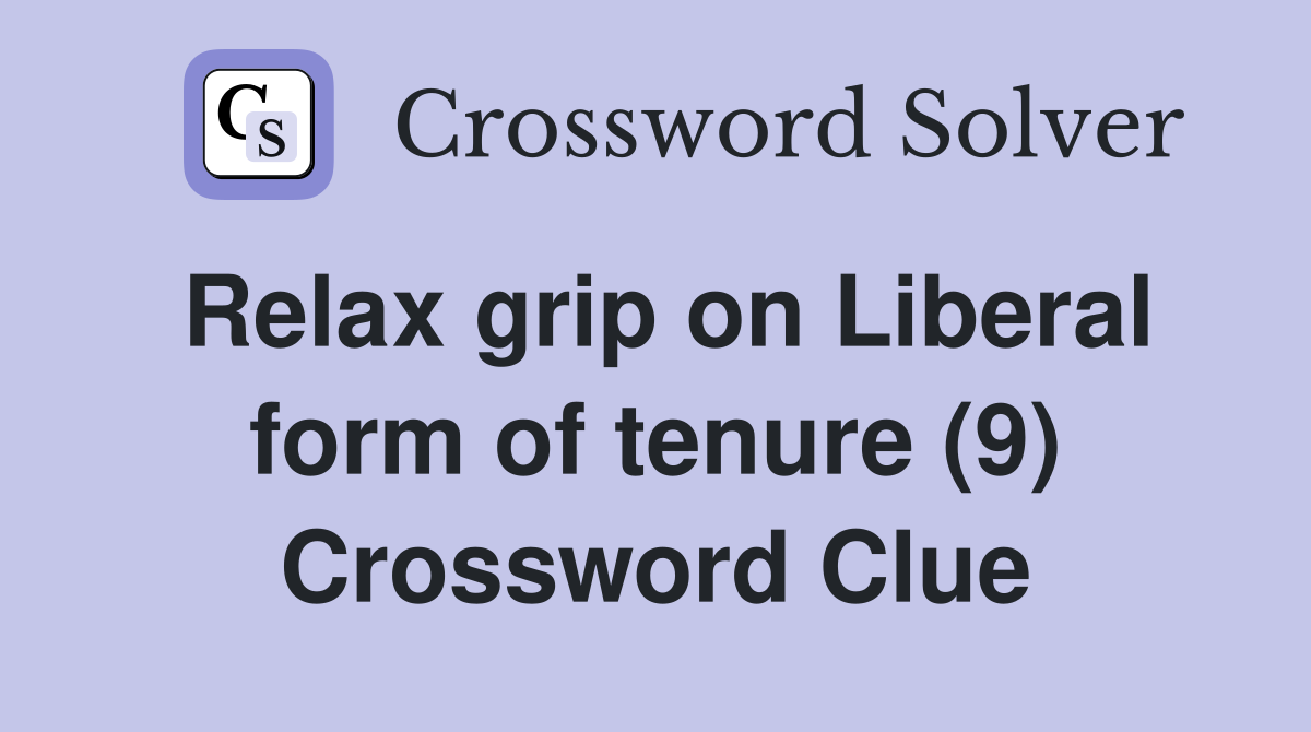 Relax grip on Liberal form of tenure (9) Crossword Clue