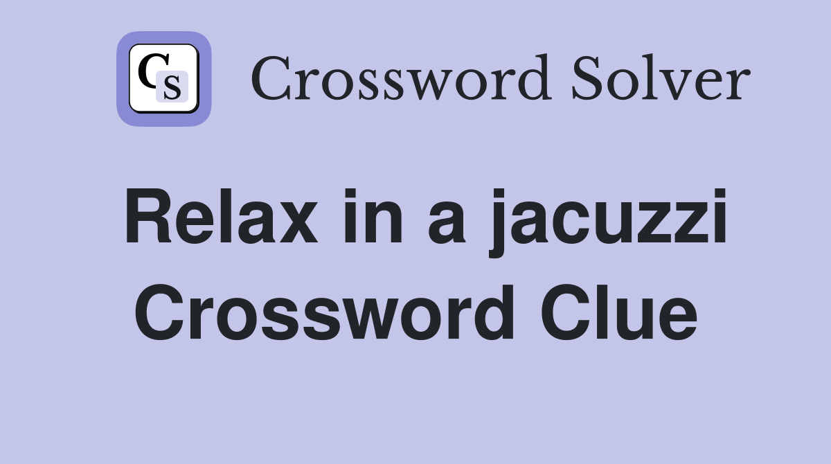 Relax in a jacuzzi Crossword Clue