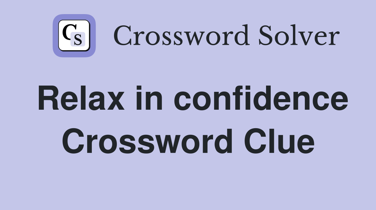 Relax in confidence Crossword Clue