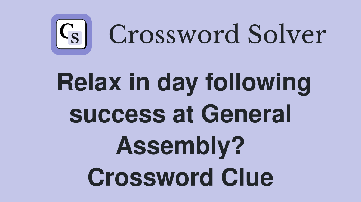 Relax in day following success at General Assembly? Crossword Clue