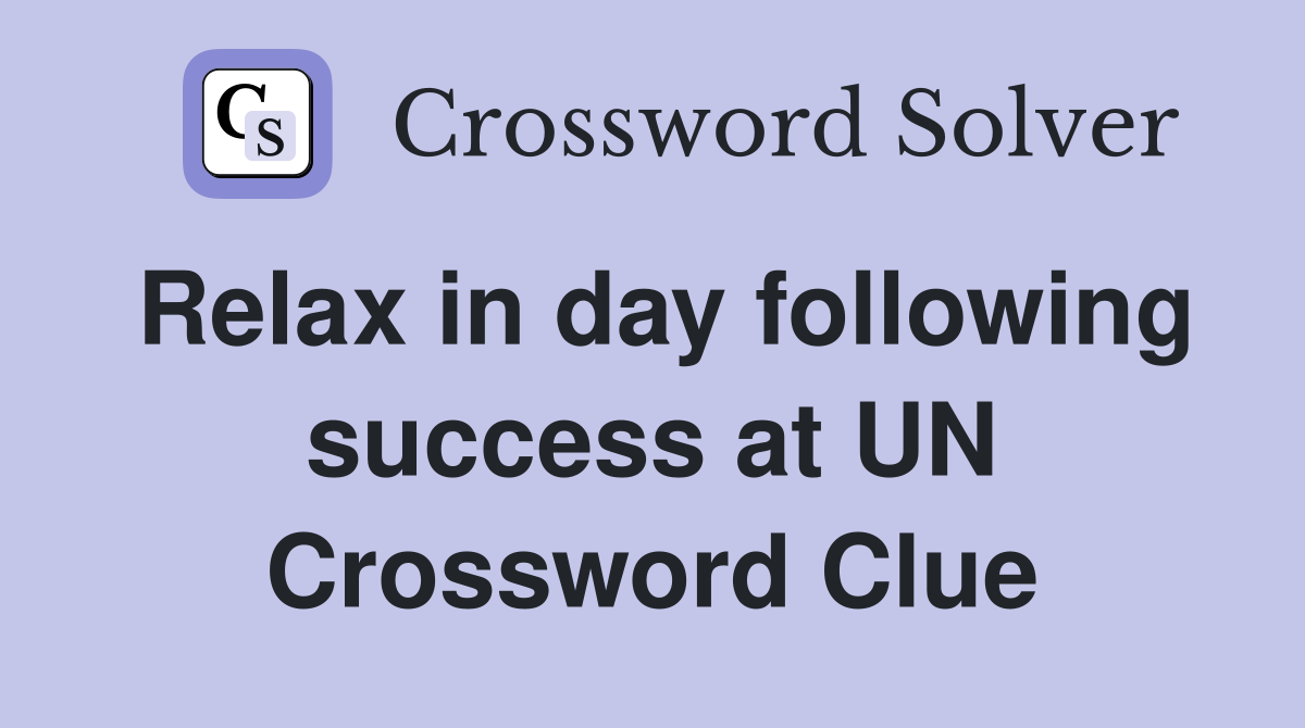 Relax in day following success at UN Crossword Clue