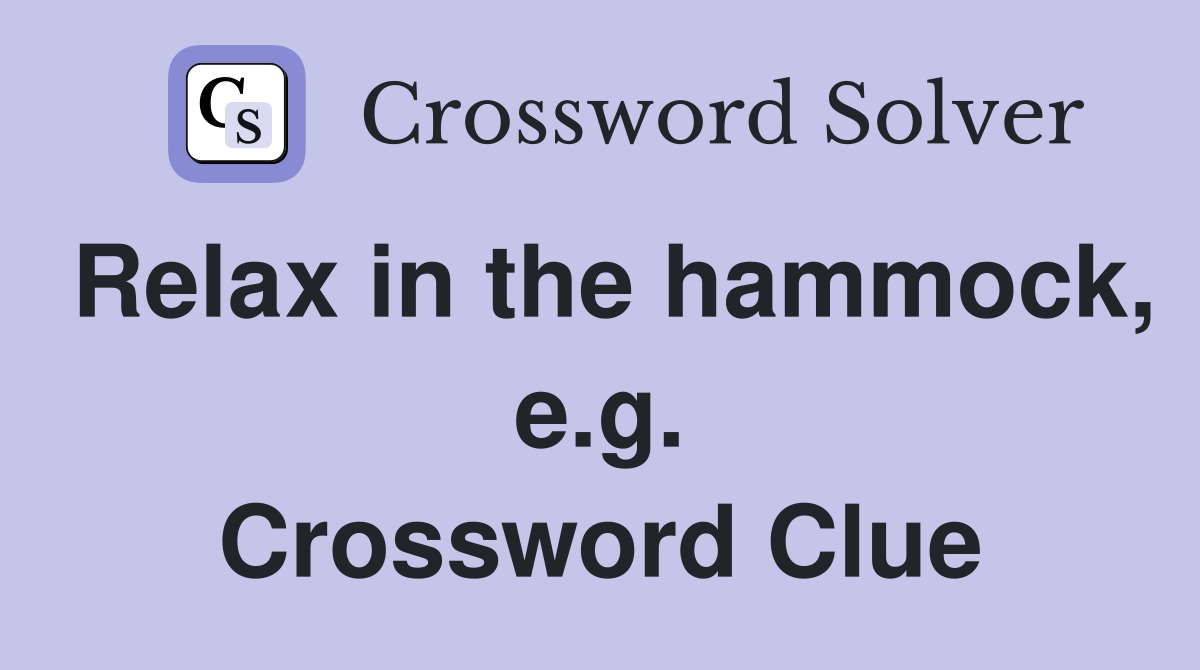 Relax in the hammock, e.g. Crossword Clue