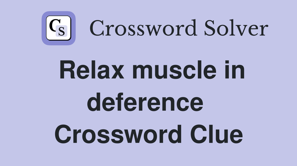 Relax muscle in deference  Crossword Clue