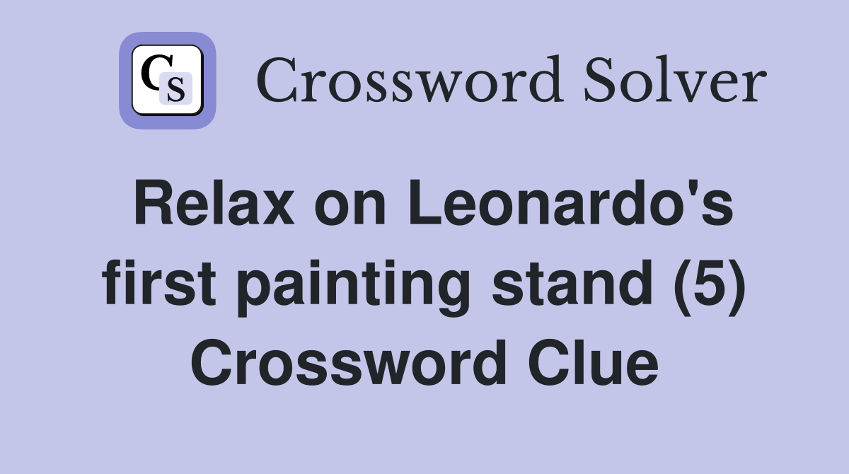 Relax on Leonardo's first painting stand (5) Crossword Clue