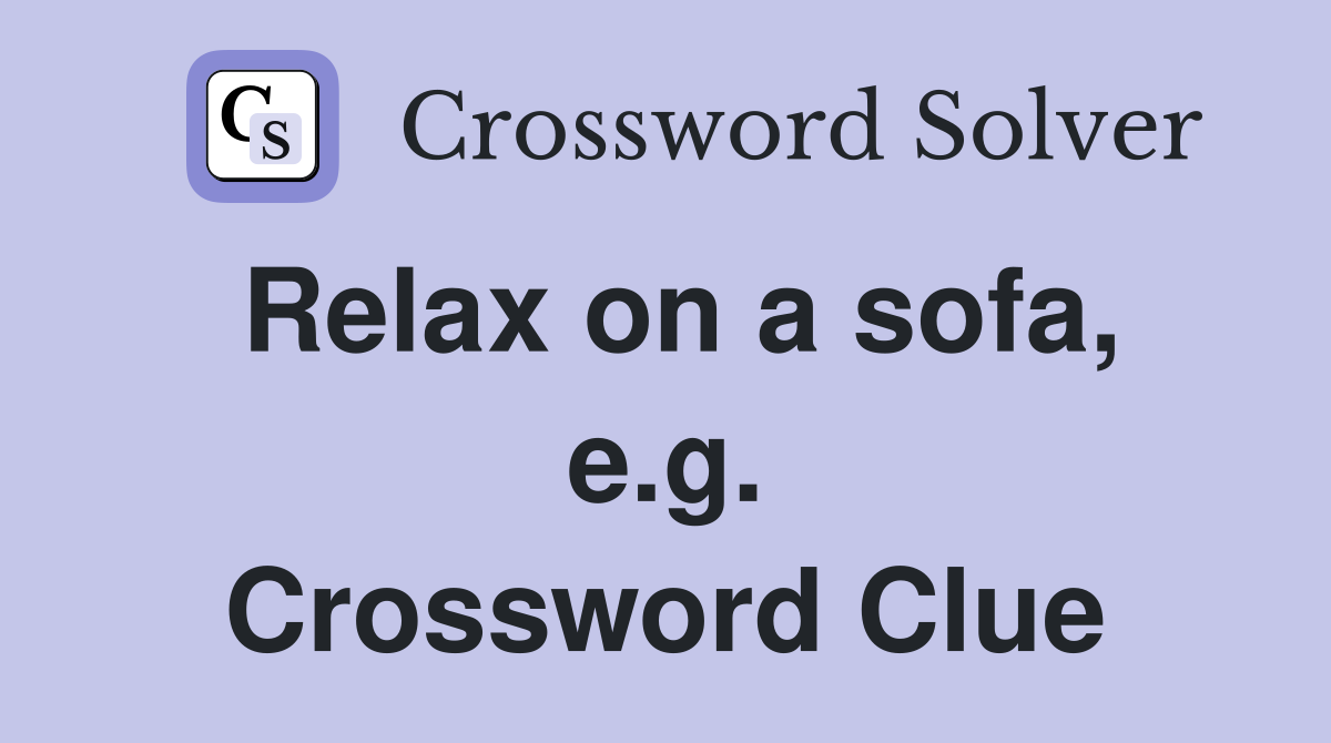 Relax on a sofa, e.g. Crossword Clue