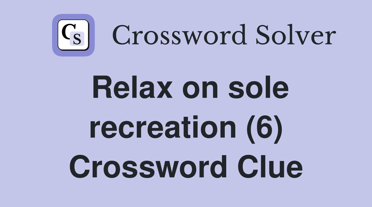 Relax on sole recreation (6) Crossword Clue
