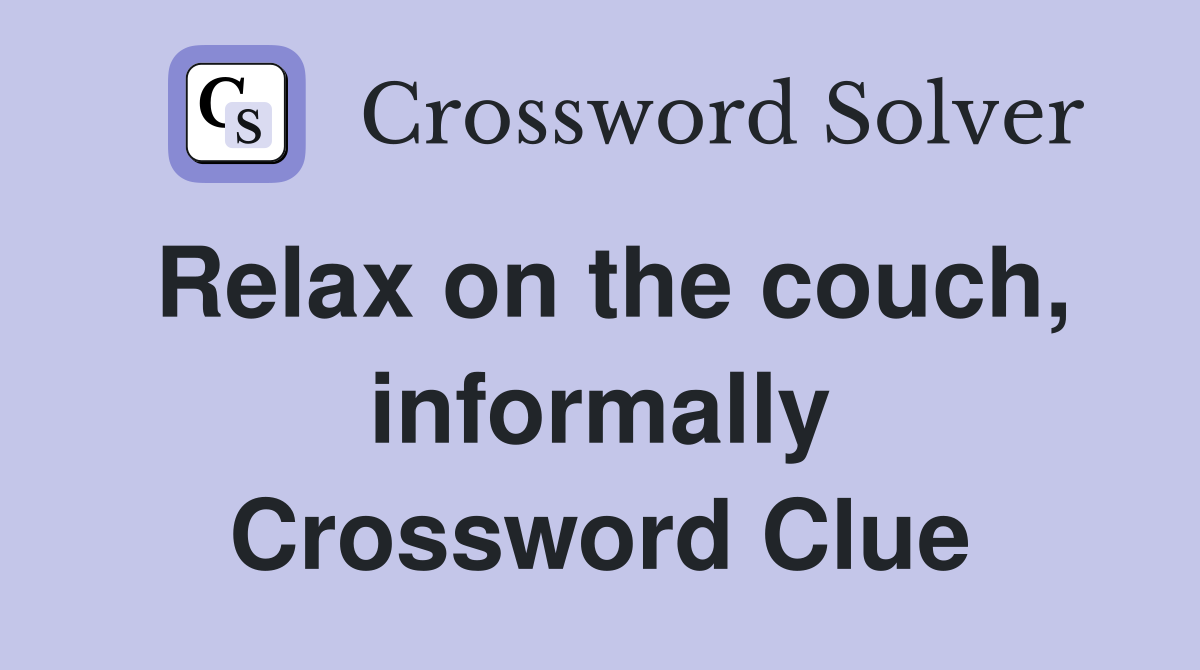 Relax on the couch, informally Crossword Clue