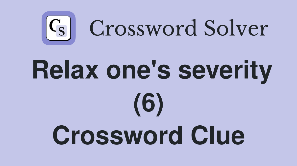 Relax one's severity (6) Crossword Clue