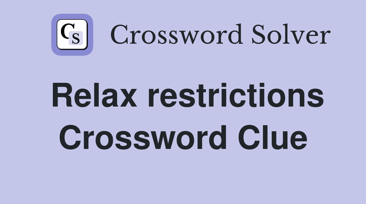 Relax restrictions Crossword Clue