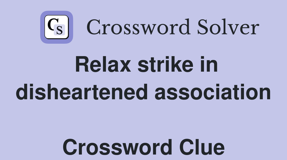 Relax strike in disheartened association  Crossword Clue