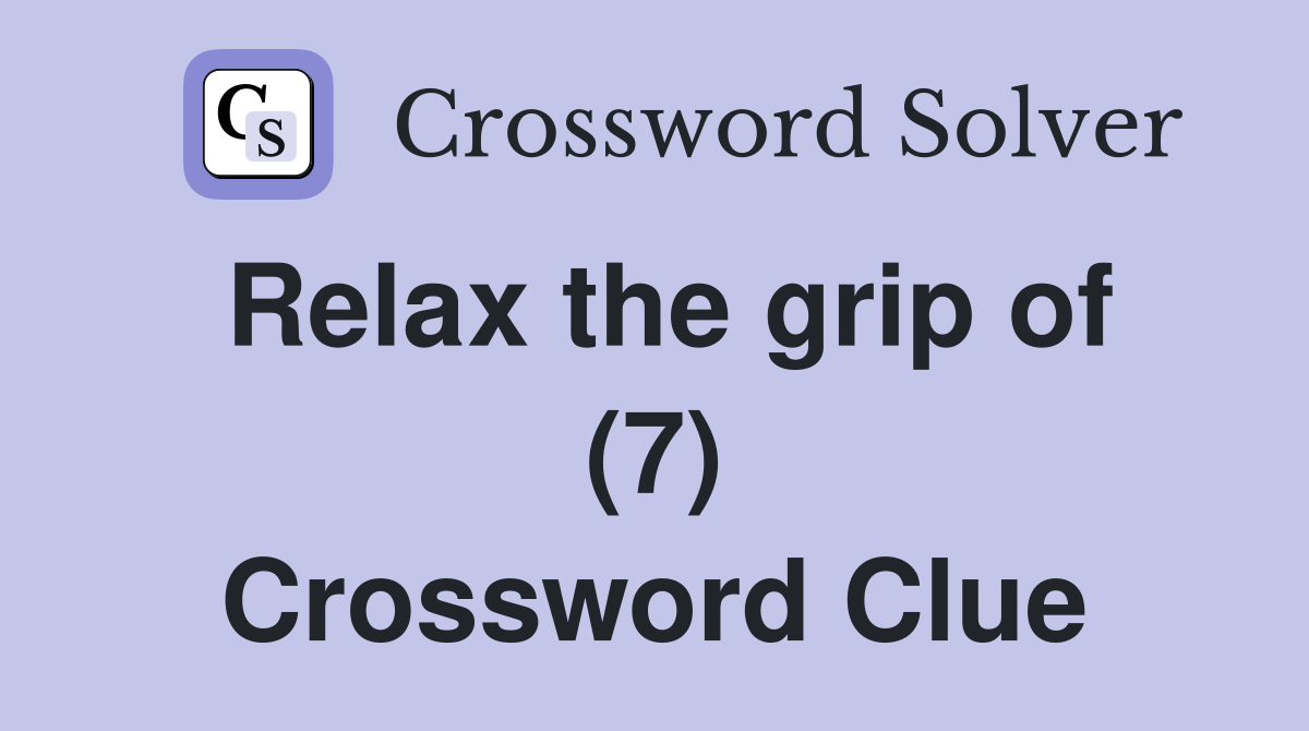 Relax the grip of (7) Crossword Clue