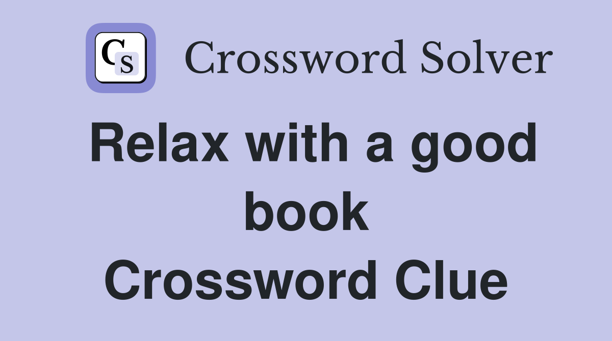 Relax with a good book Crossword Clue