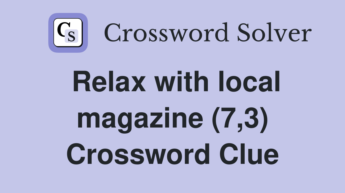 Relax with local magazine (7,3) Crossword Clue