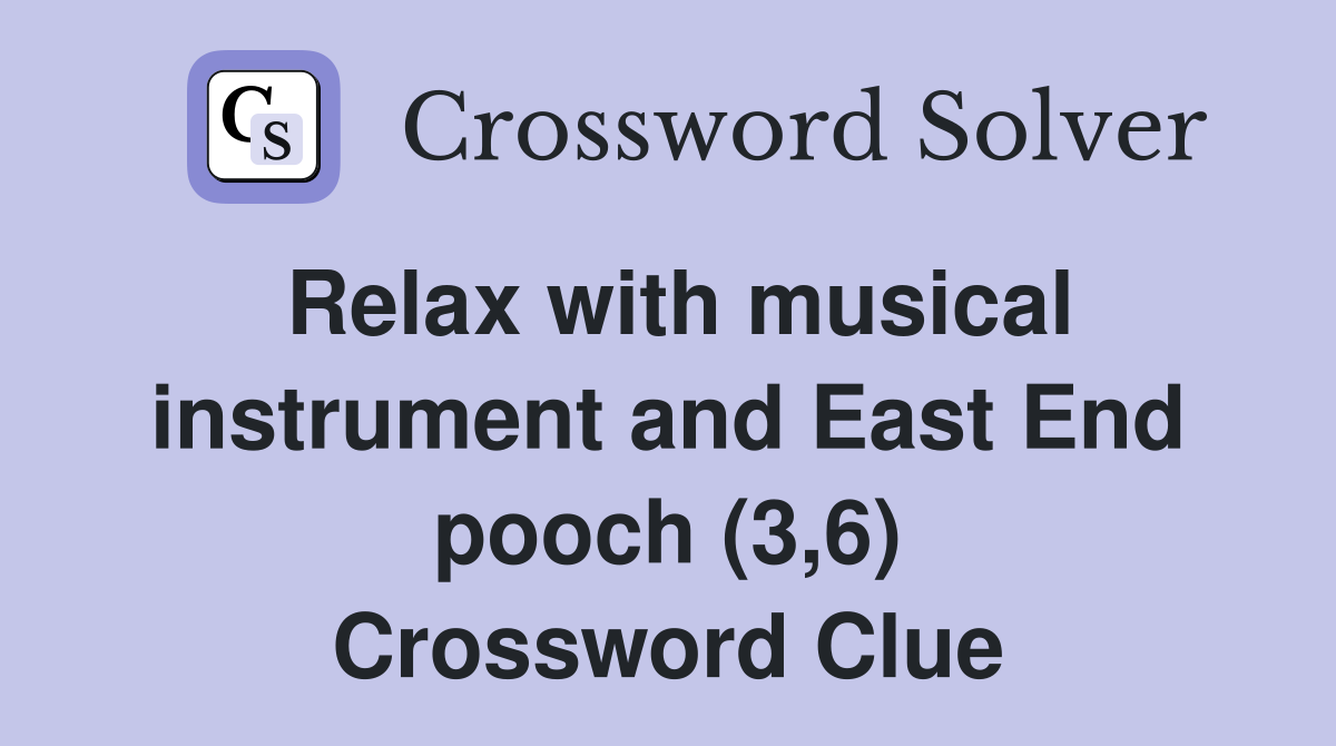 Relax with musical instrument and East End pooch (3,6) Crossword Clue