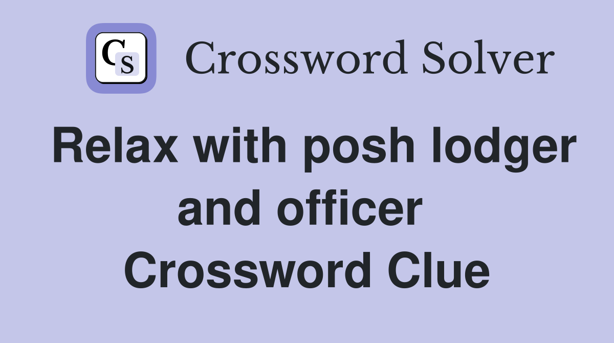 Relax with posh lodger and officer  Crossword Clue