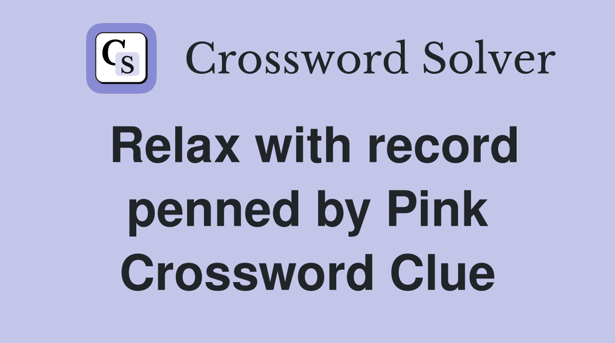 Relax with record penned by Pink Crossword Clue