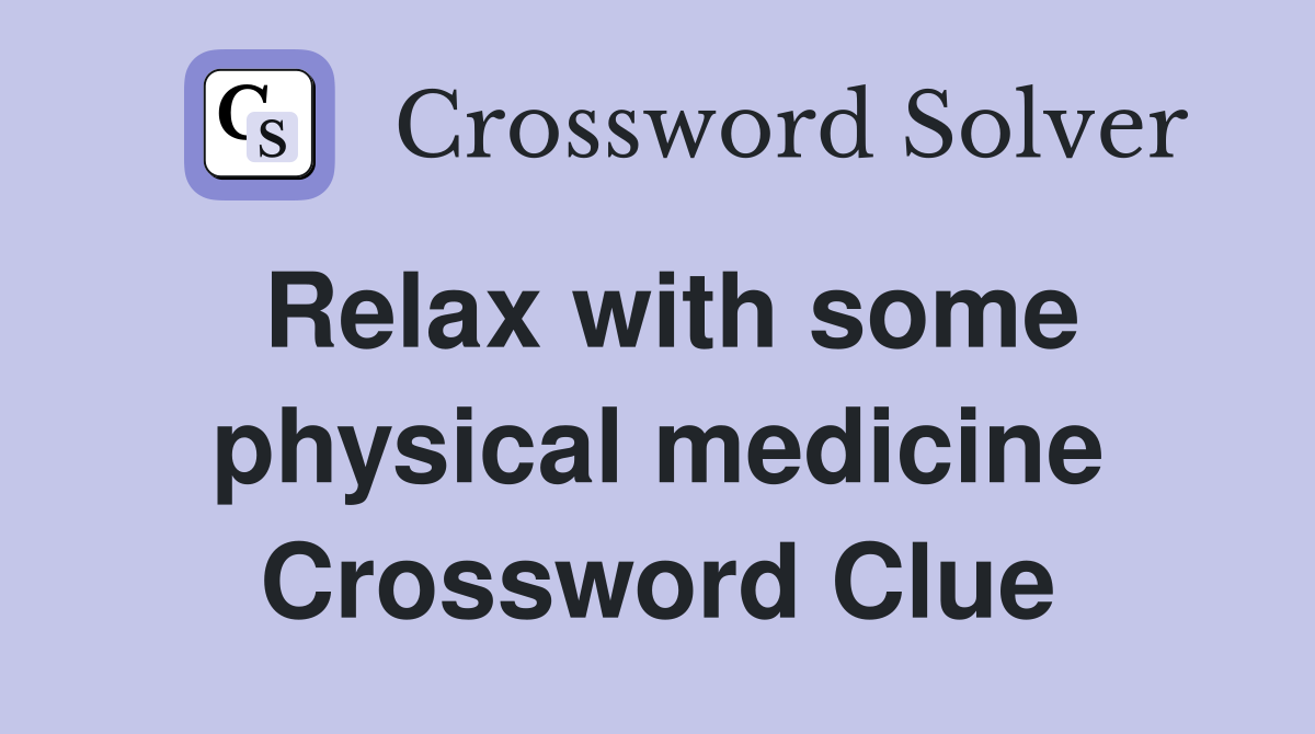 Relax with some physical medicine Crossword Clue