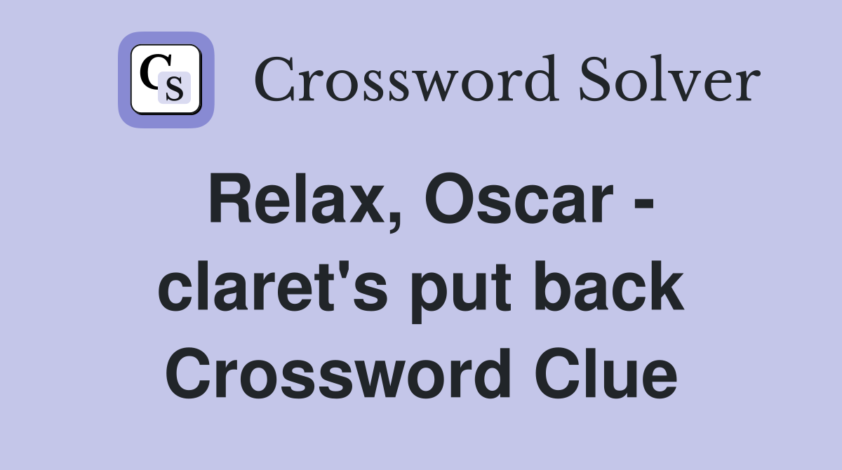 Relax, Oscar - claret's put back Crossword Clue