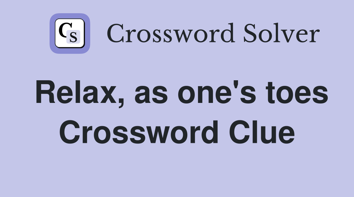 Relax, as one's toes Crossword Clue