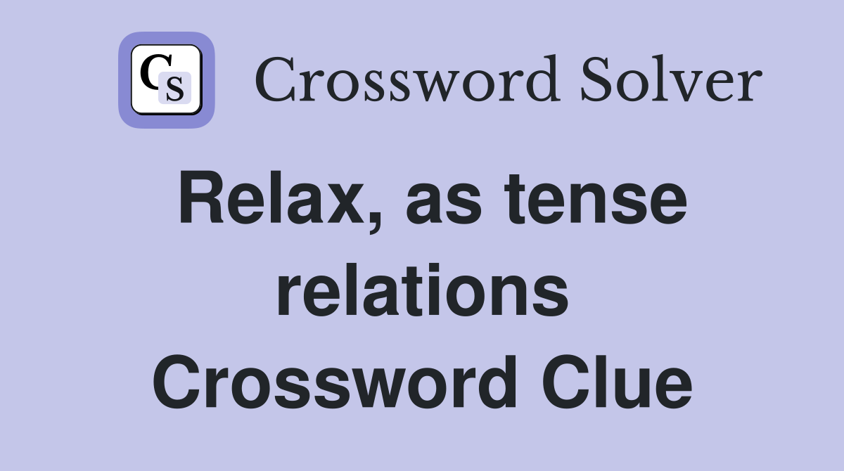 Relax, as tense relations Crossword Clue