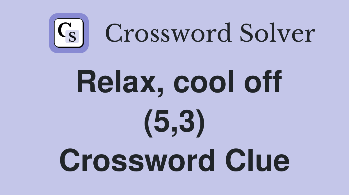 Relax, cool off (5,3) Crossword Clue