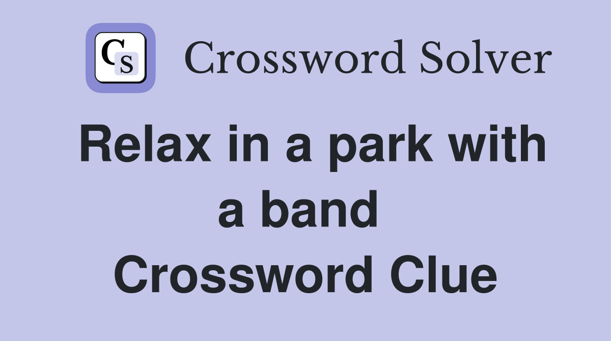 Relax in a park with a band  Crossword Clue